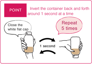 POINT Invert the container back and forth around 1 second at a time. Close the white flat cap. Repeat 5 times.