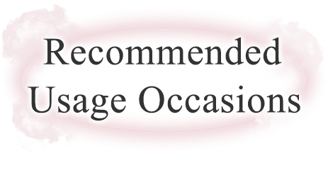 Recommended Usage Occasions