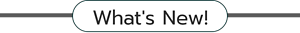 What’s New!