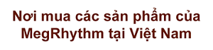 Nơi mua các sản phẩm của MegRhythm tại Việt Nam