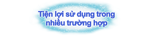 Tiện lợi sử dụng trong nhiều trường hợp