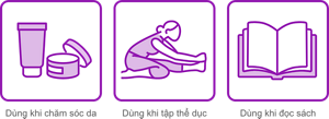 Dùng khi chăm sóc da Dùng khi tập thể dục Dùng khi đọc sách