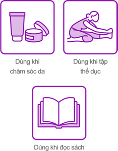 Dùng khi chăm sóc da Dùng khi tập thể dục Dùng khi đọc sách