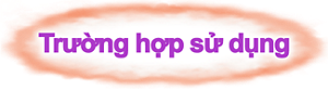 Trường hợp sử dụng