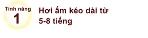 Tính năng 1. Hơi ấm kéo dài từ 5-8 tiếng