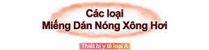 Các loại Miếng Dán Nóng Xông Hơi Thiết bị y tế loại A