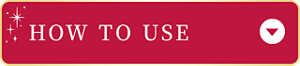 HOW TO USE