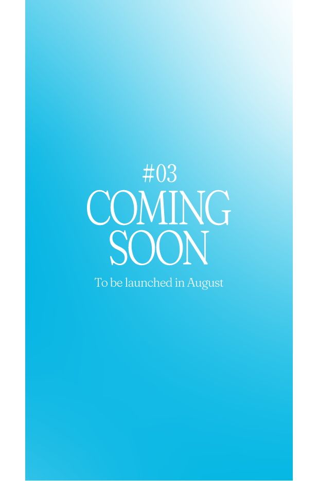 #03 COMING SOON To be launched in August