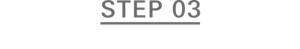 STEP 03
