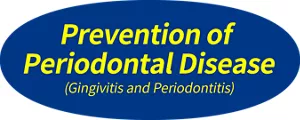 Prevention of Periodontal Disease (Gingivitis and Periodontitis)