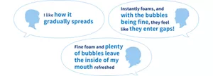 I like how it gradually spreads / Instantly foams, and with the bubbles being fine, they feel like they enter gaps! / Fine foam and plenty of bubbles leave the inside of my mouth refreshed