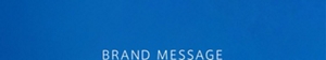 BRAND MESSAGE