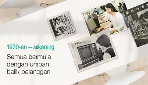 1930-an - sekarang Semua bermula dengan umpan balik pelanggan