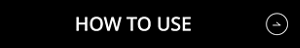 HOW TO USE