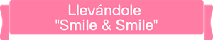 Llevándole "Smile & Smile"