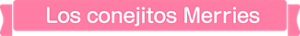 Los conejitos Merries