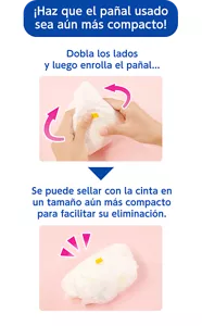 ¡Haz que el pañal usado sea aún más compacto!　Dobla los lados y luego enrolla el pañal... Se puede sellar con la cinta en un tamaño aún más compacto para facilitar su eliminación. 