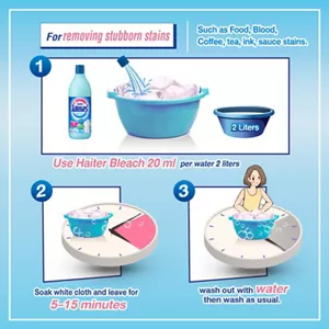 For Stubborn Stains Removal Mix 20 ml of Haiter with 2 liters of water, soak for 5-15 minutes, and then rinse with clean water followed by regular washing.