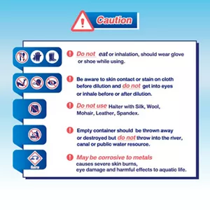 Warnings 1. Do not ingest or inhale. Wear gloves or shoes while using. 2. Avoid contact with skin or clothing before dilution, do not inhale before dilution, and keep away from eyes. 3. Do not use on silk, wool, blended cotton, leather, or spandex fabrics. 4. Do not dispose of used containers in ditches or public areas. 5. May corrode metals, cause severe skin burns, damage eyes, and is harmful to aquatic life.