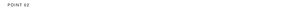 POINT 02