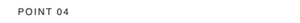 POINT 04
