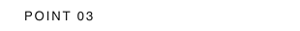 POINT 03