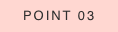 POINT 03